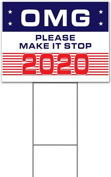 OMG Please Make It Stop 2020 18" x 24" Yard Sign, Quantity Discounts, Multi-Packs, Includes Metal Step Stake, Bandit, New, Advertising, USA