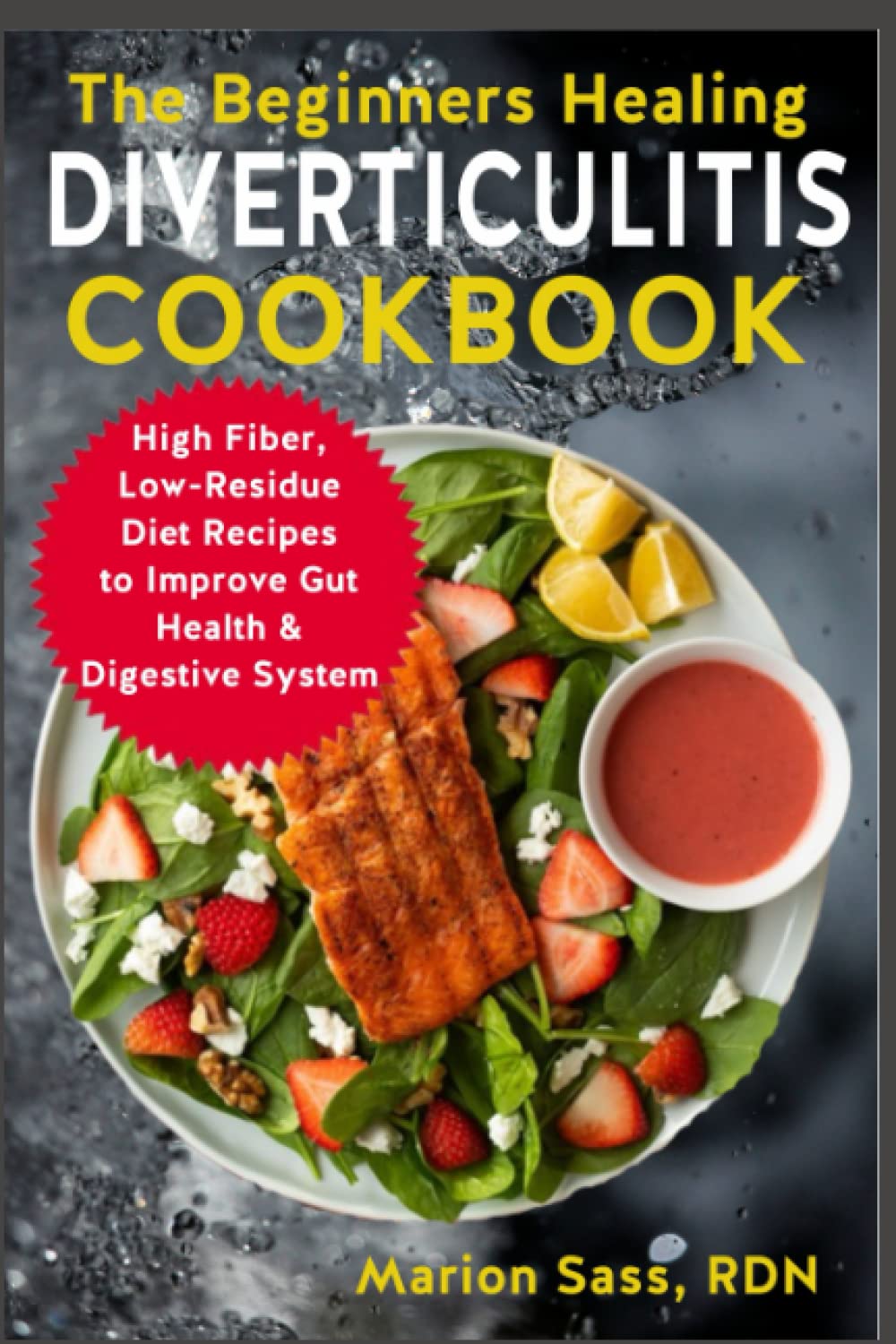The Beginners Healing Diverticulitis Cookbook: High Fiber, Low-Residue Diet Recipes to Improve Gut Health & Digestive System