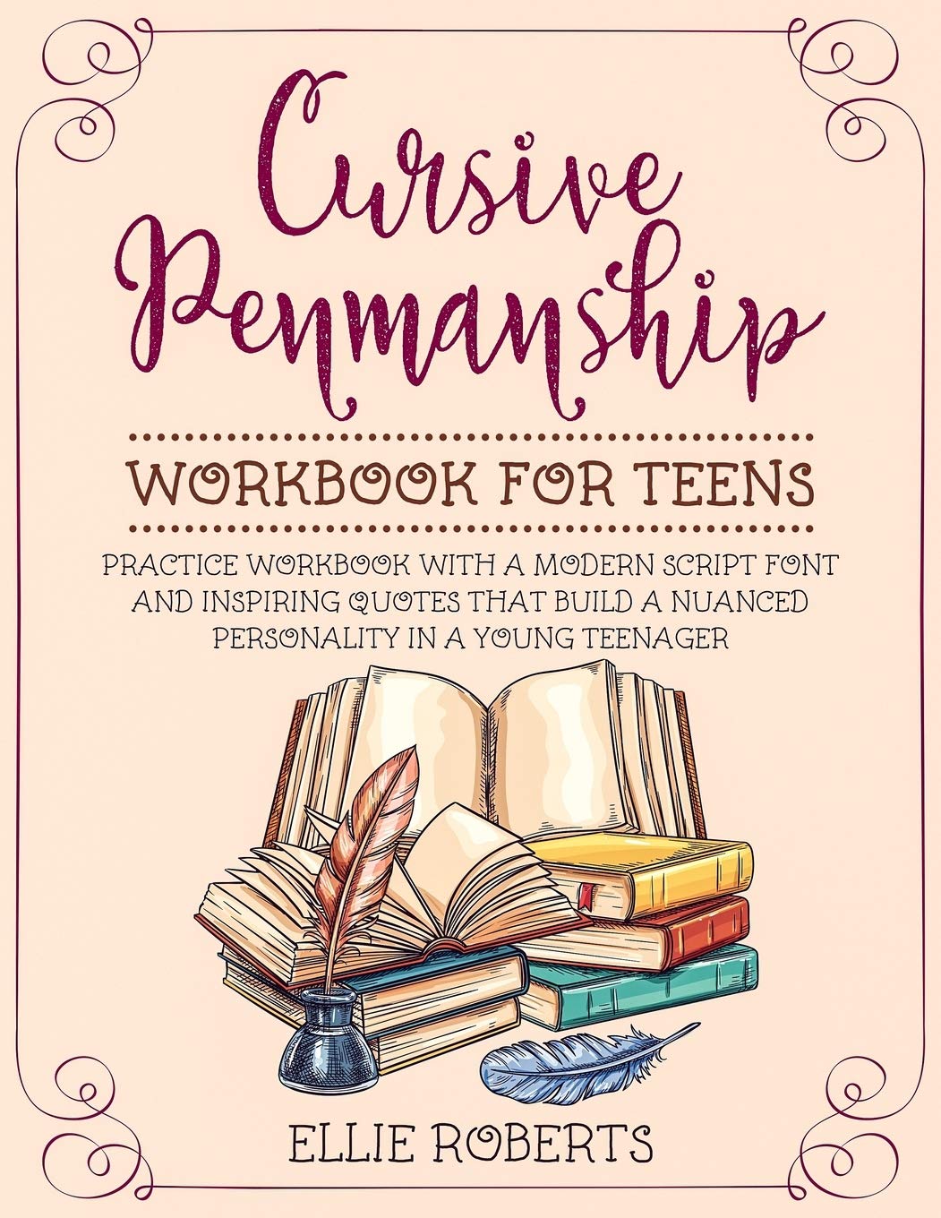 Cursive Penmanship Workbook for Teens: Practice Workbook with a Modern Script Font and Inspiring Quotes that Build a Nuanced Personality in a Young Teenager