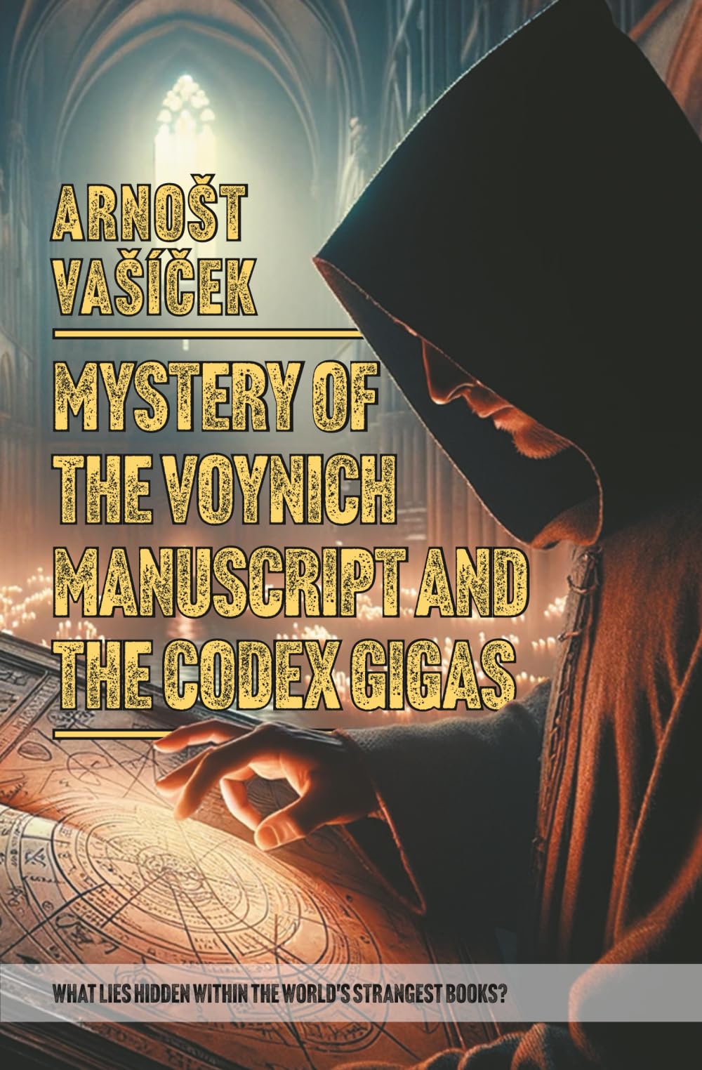 MYSTERY OF THE VOYNICH MANUSCRIPT And THE CODEX GIGAS (THE DEVIL'S BIBLE): WHAT LIES HIDDEN WITHIN THE WORLD S STRANGEST BOOKS?
