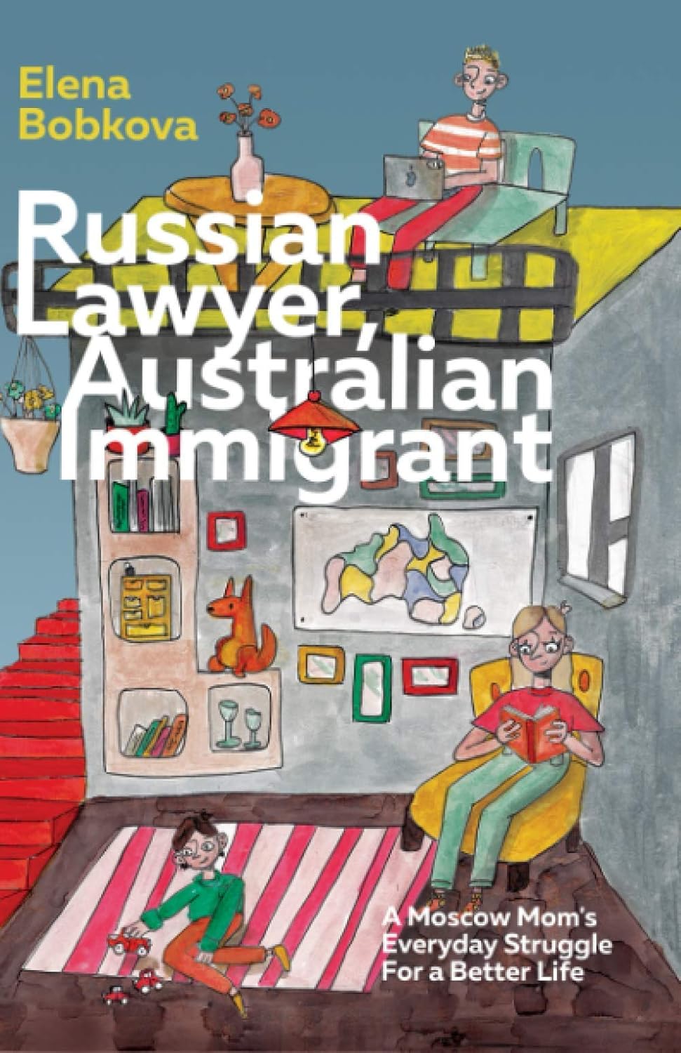 Russian Lawyer Australian Immigrant: A Moscow Mom's Everyday Struggle For A Better Life