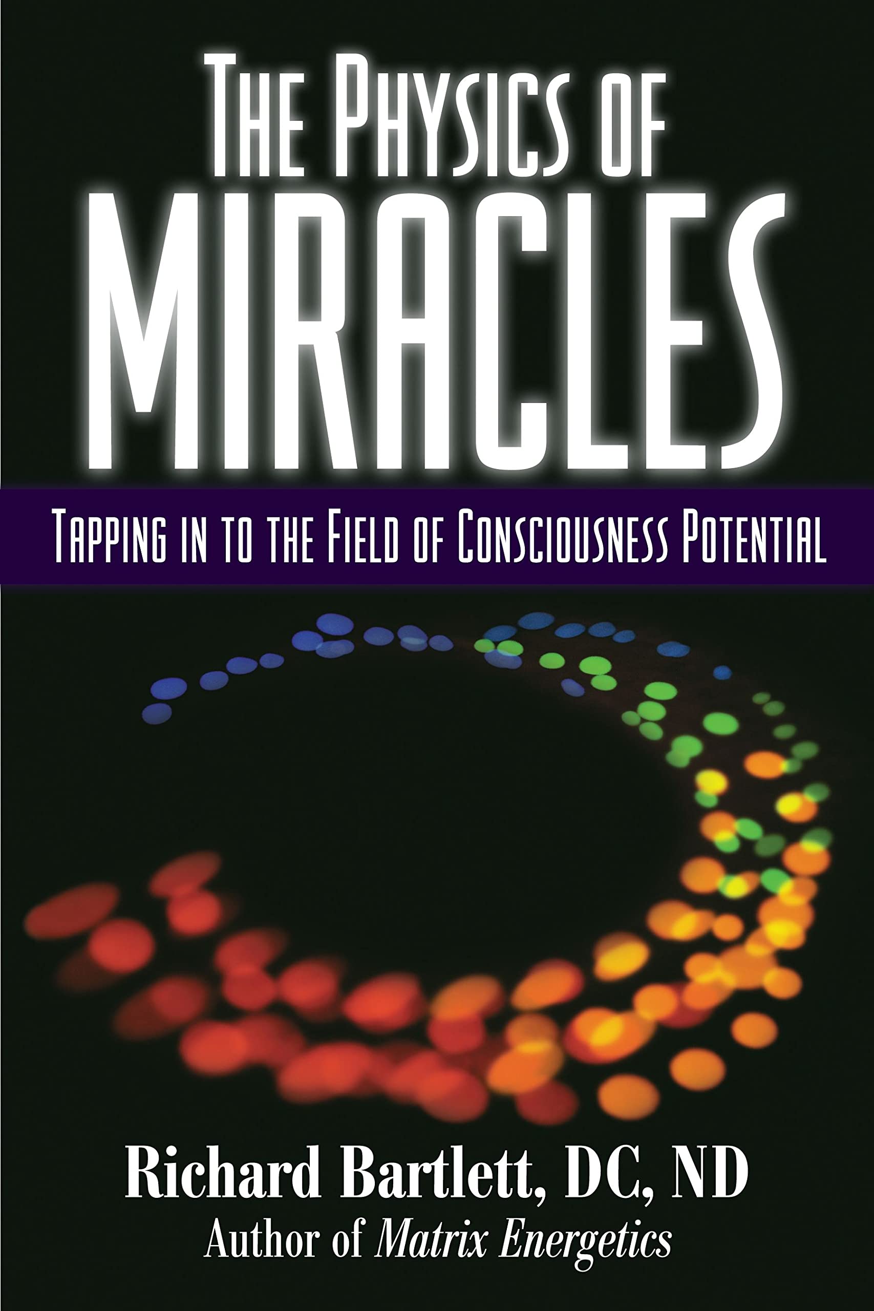 Buy The Physics of Miracles: Tapping in to the Field of Consciousness Potential — BookShops.in