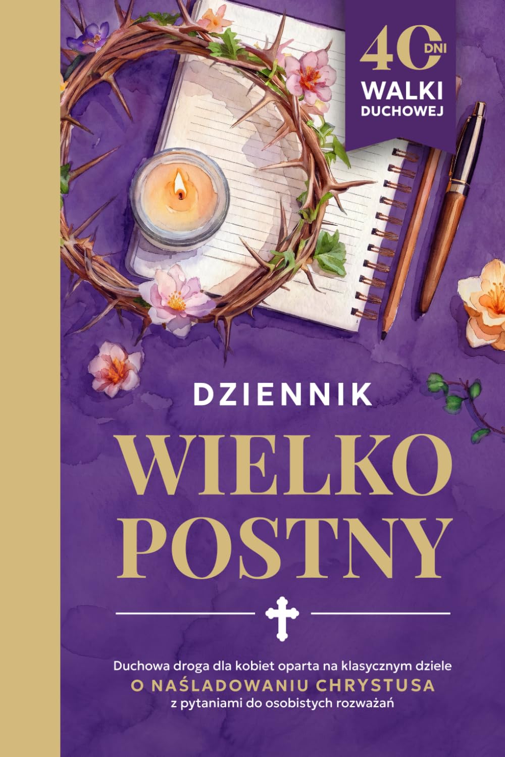 Dziennik Wielkopostny: 40 dni walki duchowej dla kobiet