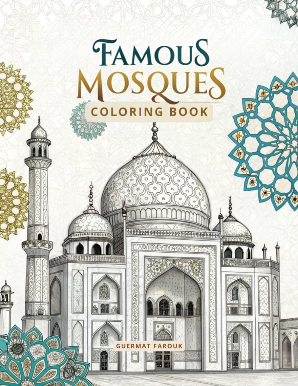 Famous Mosques Coloring Book: PART II, 50 Stunning Islamic Architecture Designs For Stress Relief And Creativity, Perfect for Adults And Teens