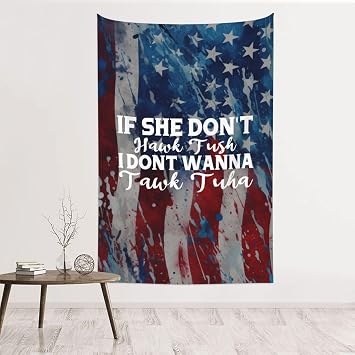 If She DonT Hawk Tush I Dont Wanna Tawk Tuha 60x40 In Tapestry Wall Hanging For Bedroom Home Decor