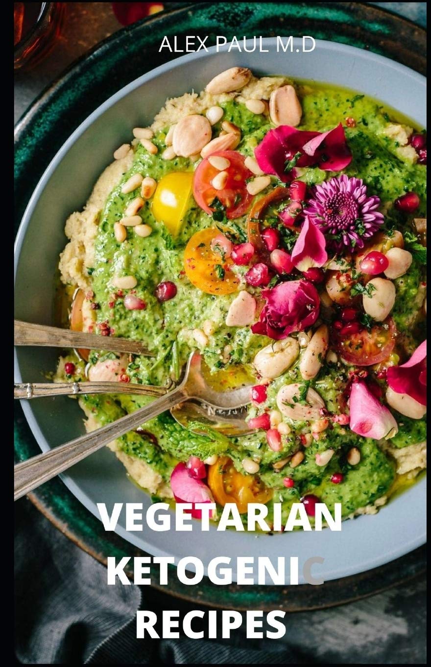 VEGETARIAN KETOGENIC RECIPES: 120 VEGETARIAN AND KETO RECIPES TO MANGE DIABETES ,WEIGHT LOSS PLUS MEAL PLAN FOR GOOD LIVING