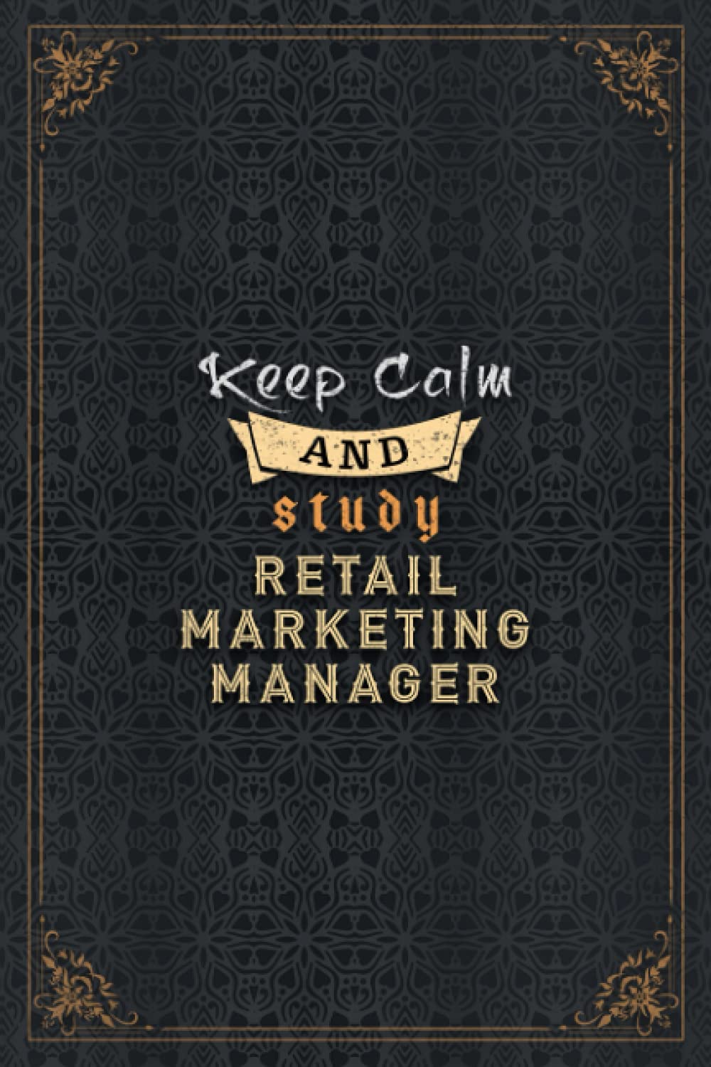 Retail Marketing Manager Notebook Planner - Keep Calm And Study Retail Marketing Manager Job Title Working Cover To Do List Journal: Daily Journal, ... 5.24 x 22.86 cm, Home Budget, Work List, A5