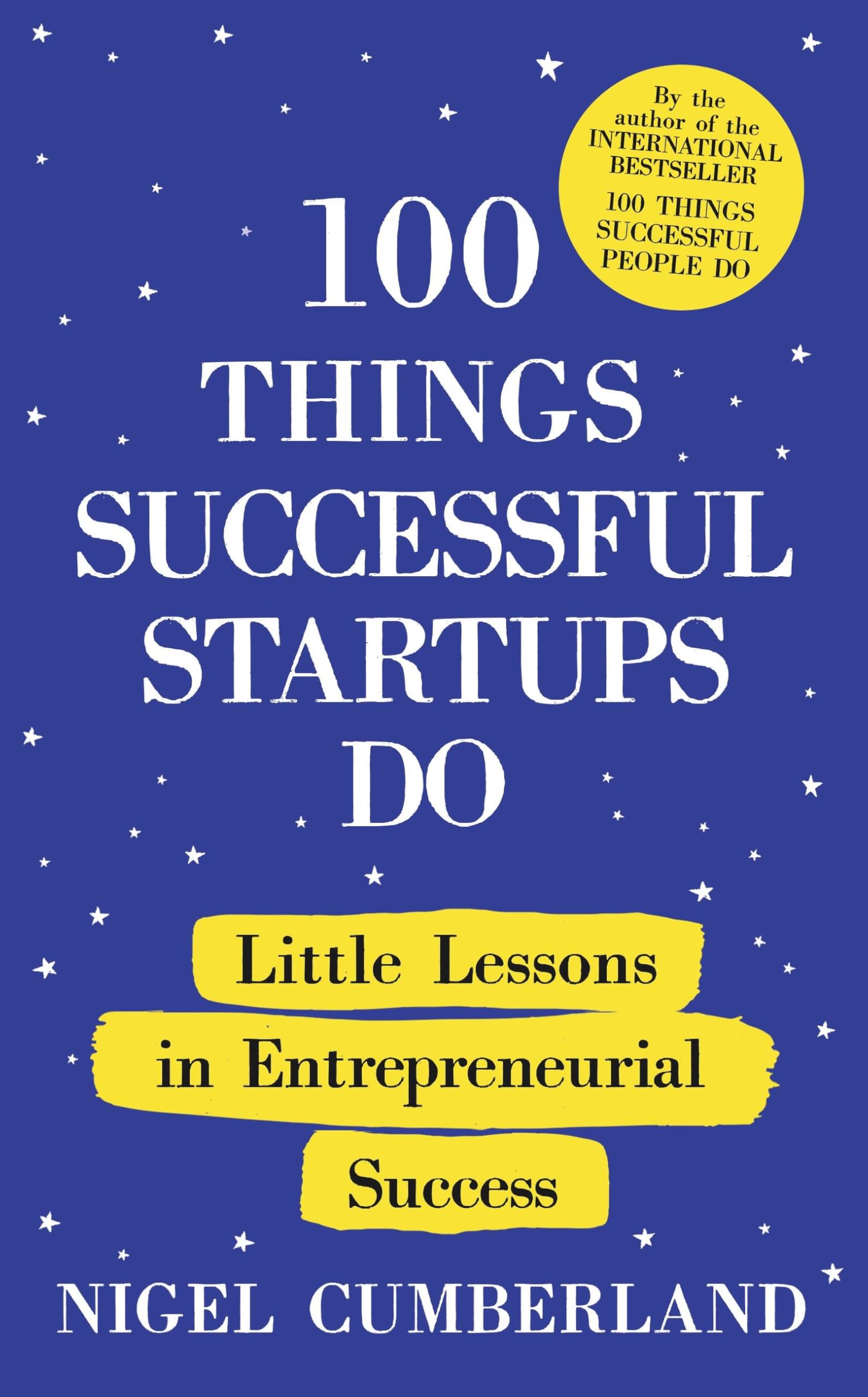100 Things Successful Startups Do: Little Lessons in Self-Employment and Entrepreneurial Success
