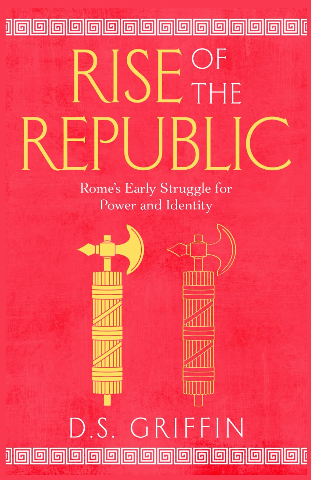 Rise of the Republic: Rome's Early Struggle for Power and Identity (Res Publica)