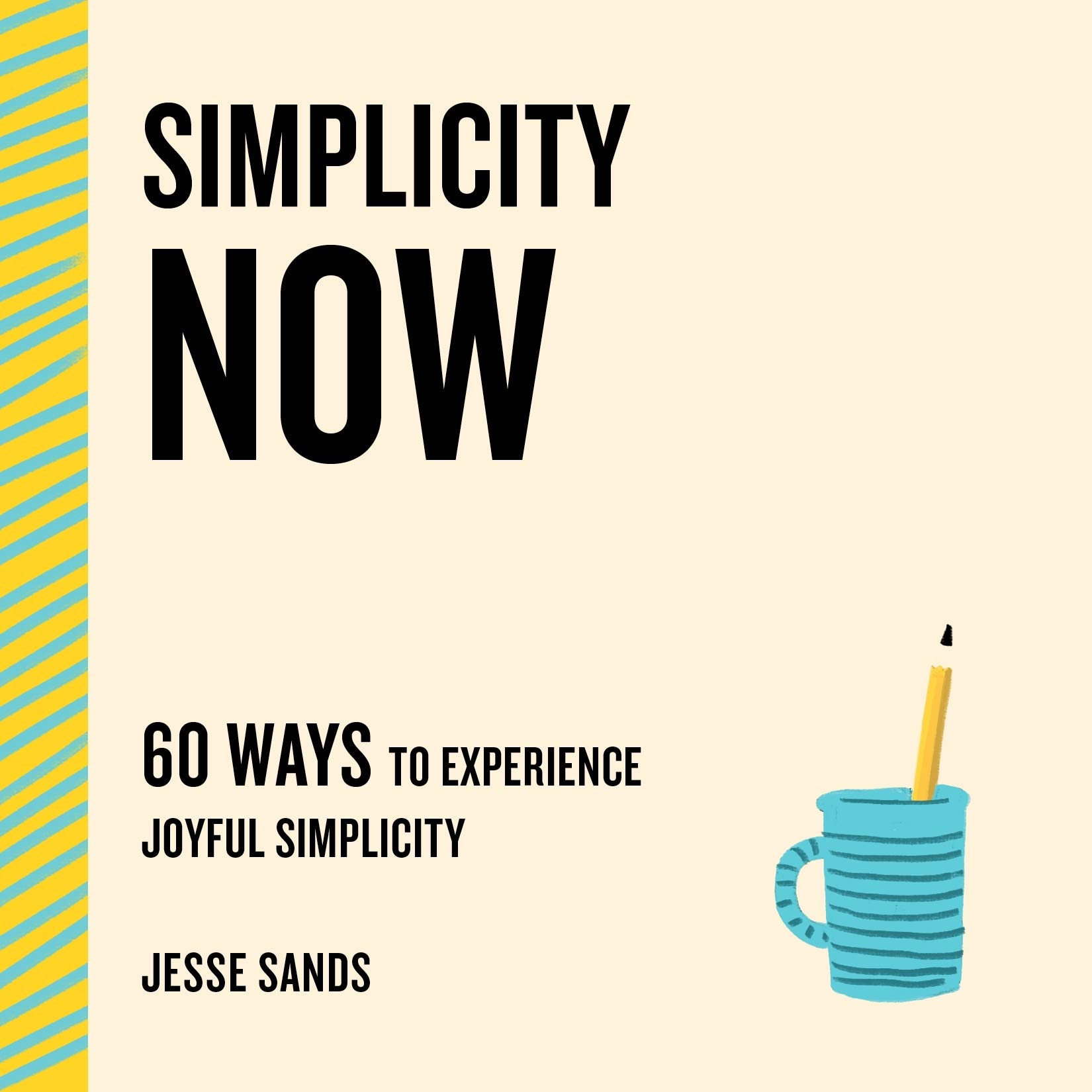 St. Martin's Essentials Simplicity Now: 60 Ways to Experience Joyful Simplicity