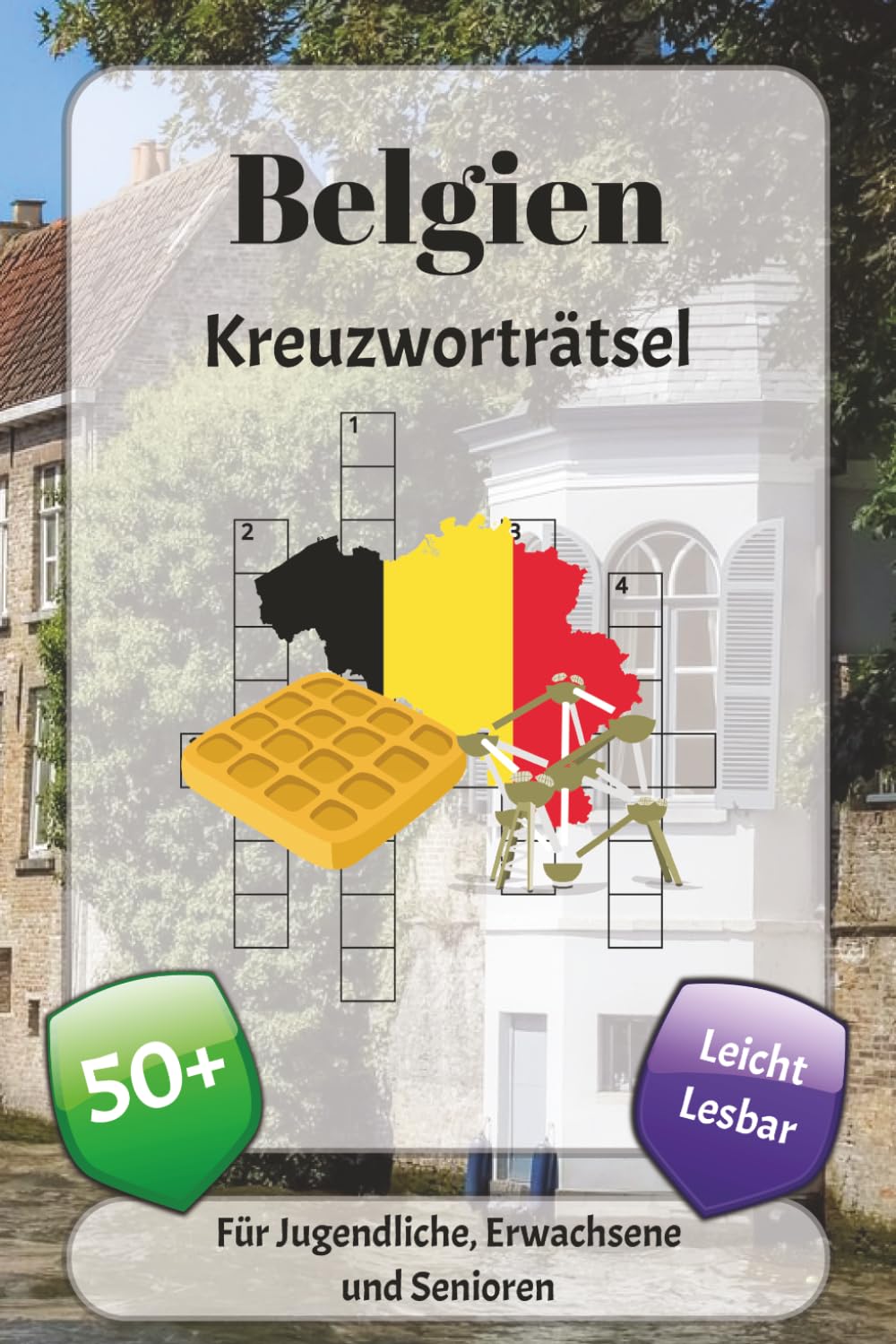 Belgien Kreuzworträtsel: Kreuzworträtsel mit leicht lesbarer Schrift über Städten, Kultur, Geschichte und mehr | 6x9 Zoll, 120 Seiten | über 50 Rätsel … Geschenk für Urlaub, Ferien und Entspannung