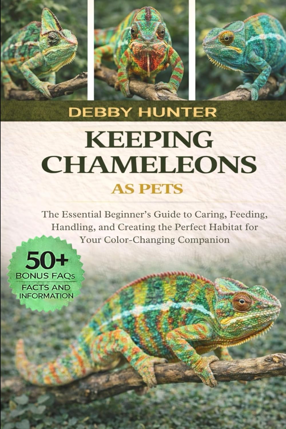 KEEPING CHAMELEONS AS PETS: The Essential Beginner’s Guide to Caring, Feeding, Handling, and Creating the Perfect Habitat for Your Color-Changing Companion”