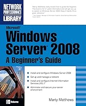 Microsoft Windows Server 2008: A Beginner's Guide (Network Professional's Library)