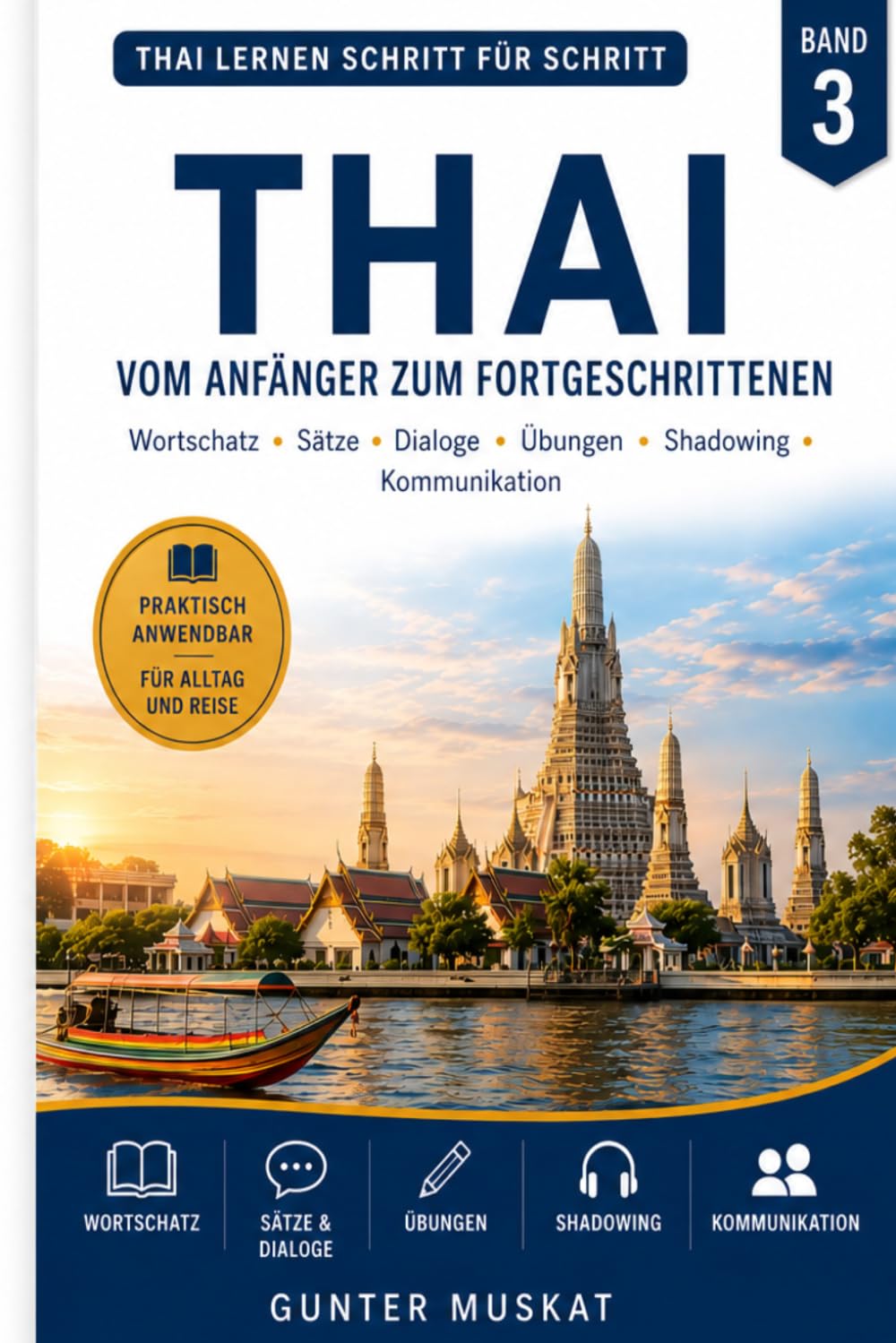 Thai lernen Schritt für Schritt – Band 3: Vom Anfänger zum Fortgeschrittenen – Wortschatz, Sätze, Dialoge, Übungen, Shadowing & Kommunikation