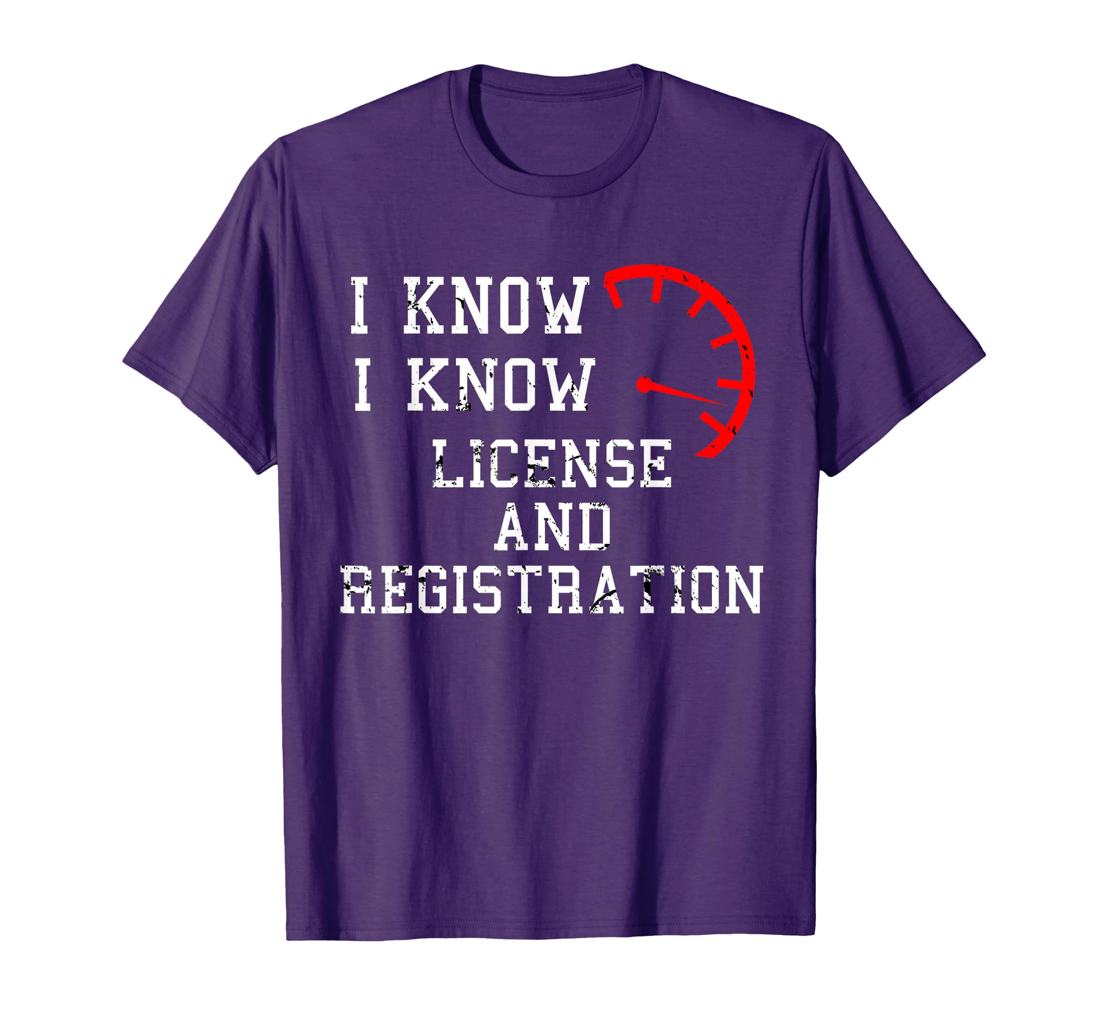 I Know License and Registration T-Shirt For Car Enthusiasts T-Shirt