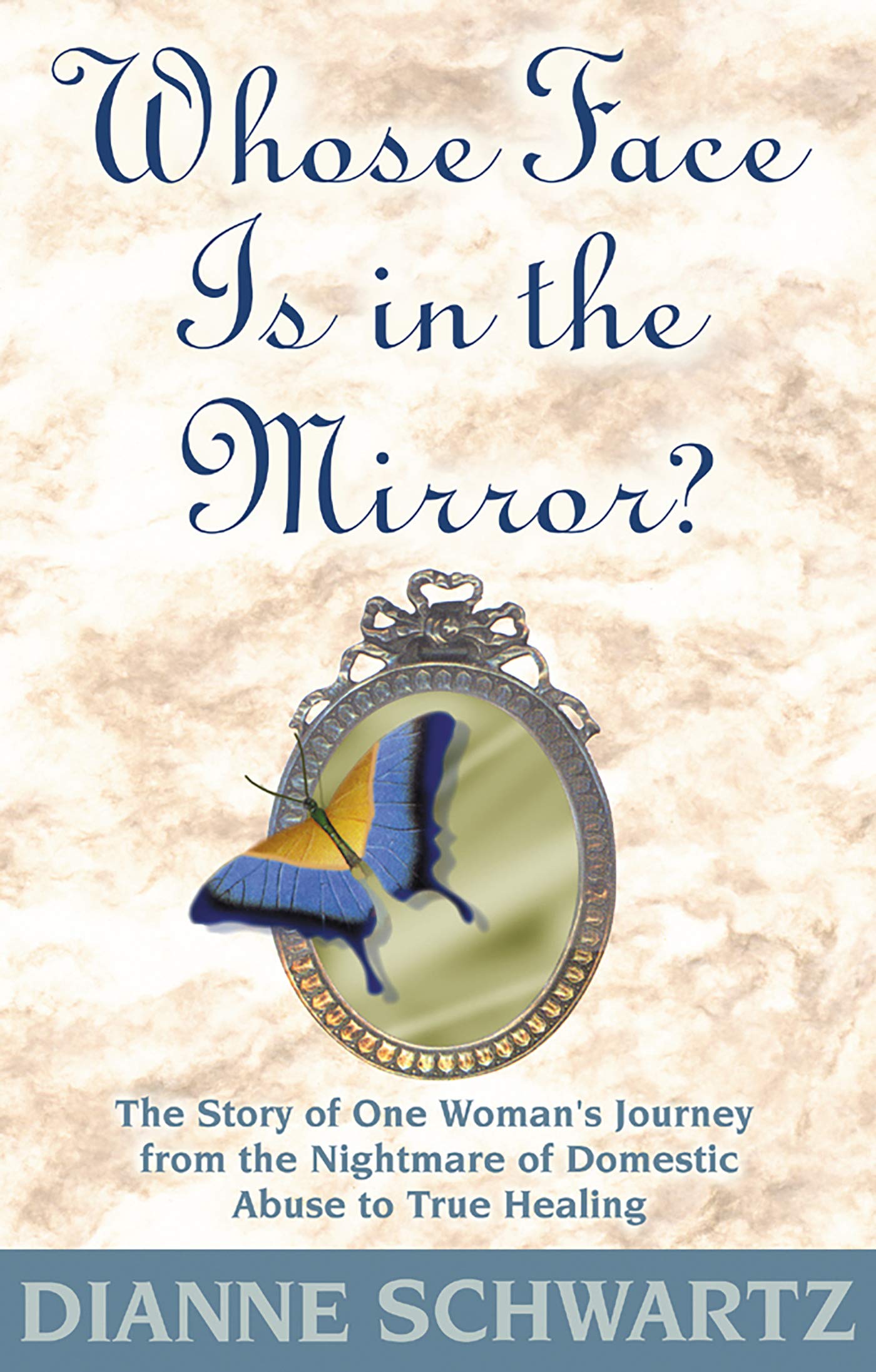 Whose Face Is in the Mirror?: The Story of One Woman's Journey from the Nightmare of Domestic Abuse to True Healing