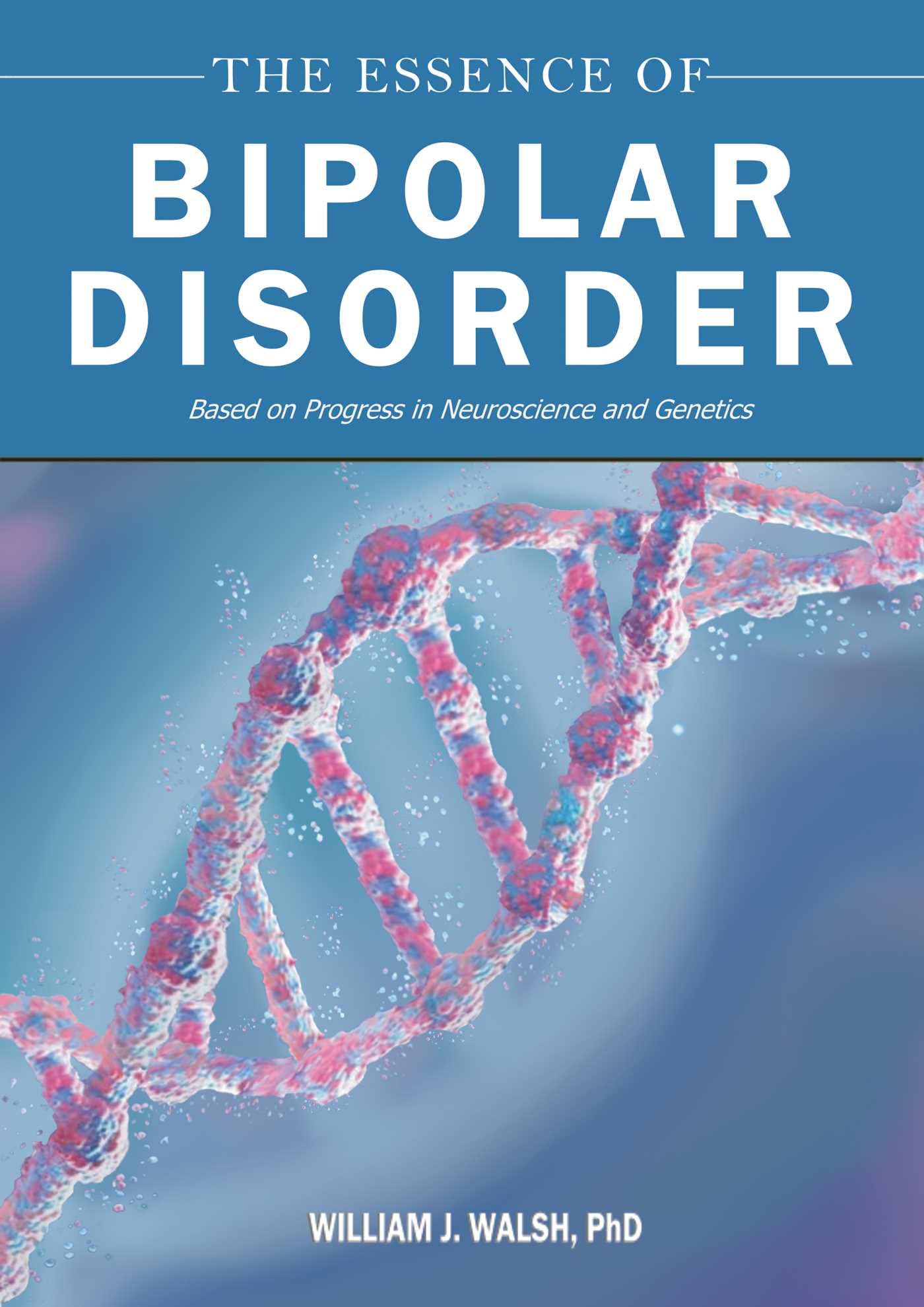The Essence of Bipolar Disorder by William J. Walsh HARDBACK 9781510785977