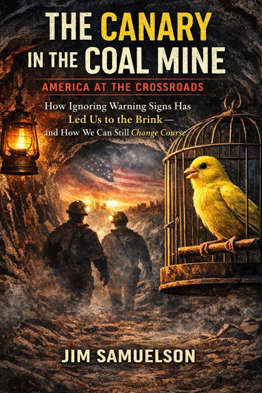 The Canary in the Coal Mine: America at the Crossroads: How Ignoring Warning Signs Has Led Us to the Brink — and How We Can Still Change Course