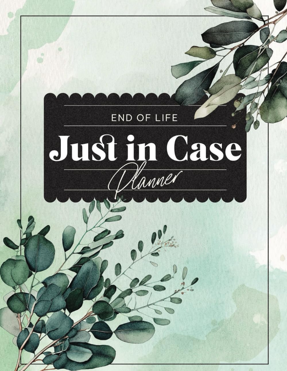 Just In Case: End of Life Planner, Organizer, Important Information for Family, Living Will, My Final Wishes 8.5 x 11