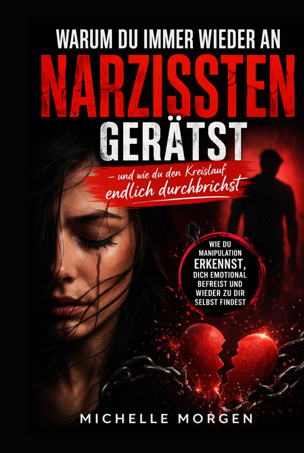 Warum du immer wieder an Narzissten gerätst und wie du den Kreislauf endlich durchbrichst: Wie du Manipulation erkennst, dich emotional befreist und wieder zu dir selbst findest