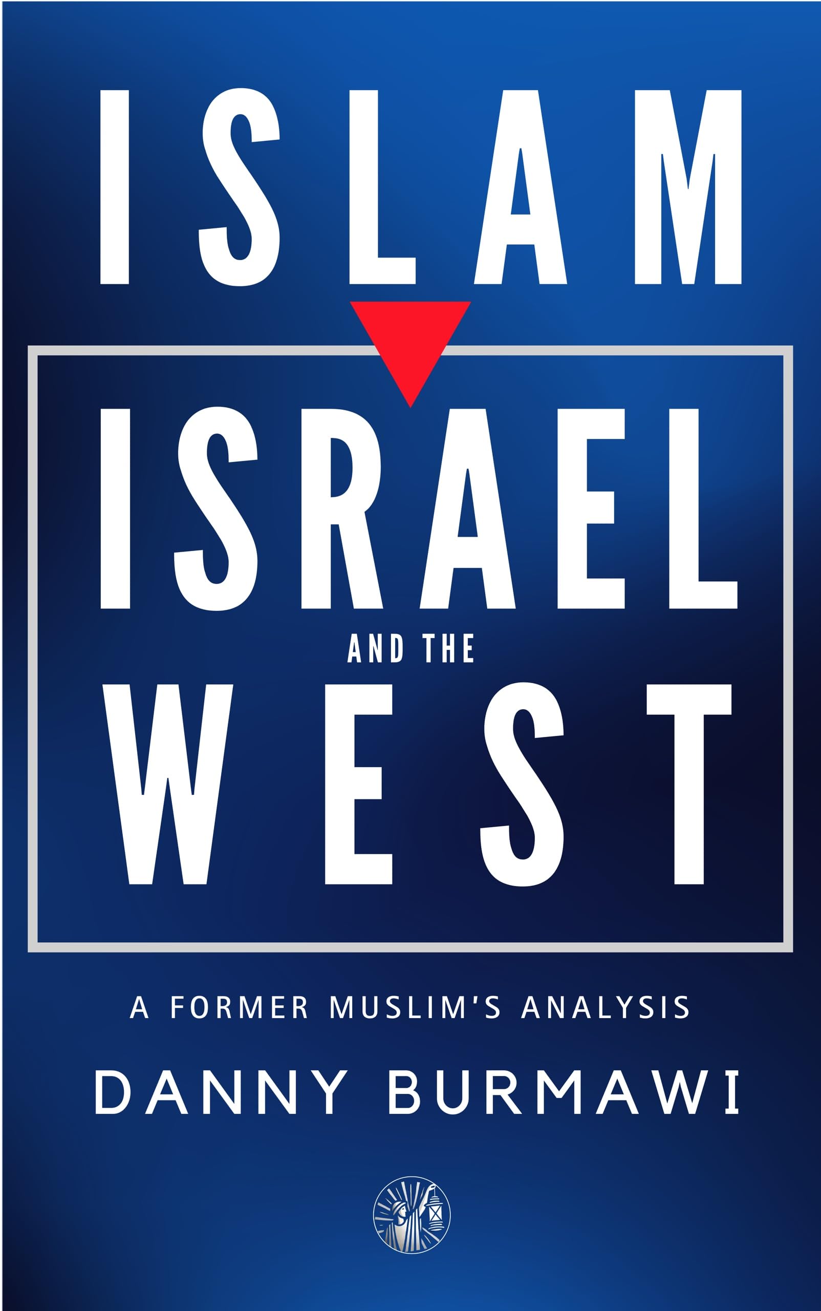 ISLAM, ISRAEL AND THE WEST: A Former Muslim's Analysis