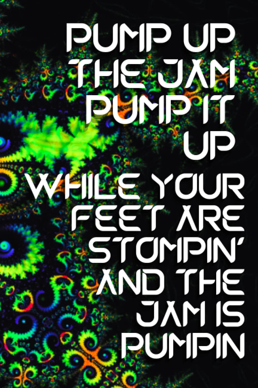 Pump up the jam pump it up