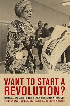 Want to Start a Revolution? Radical Women in the Black Freedom Struggle