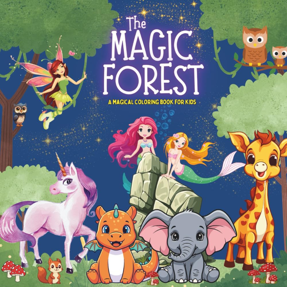 The Magic Forest: A Cute Magical Coloring Book | For Kids Ages 3+ | Easy & Fun Fantasy Animals | Dragons, Unicorns, Mermaids, Fairies & More!