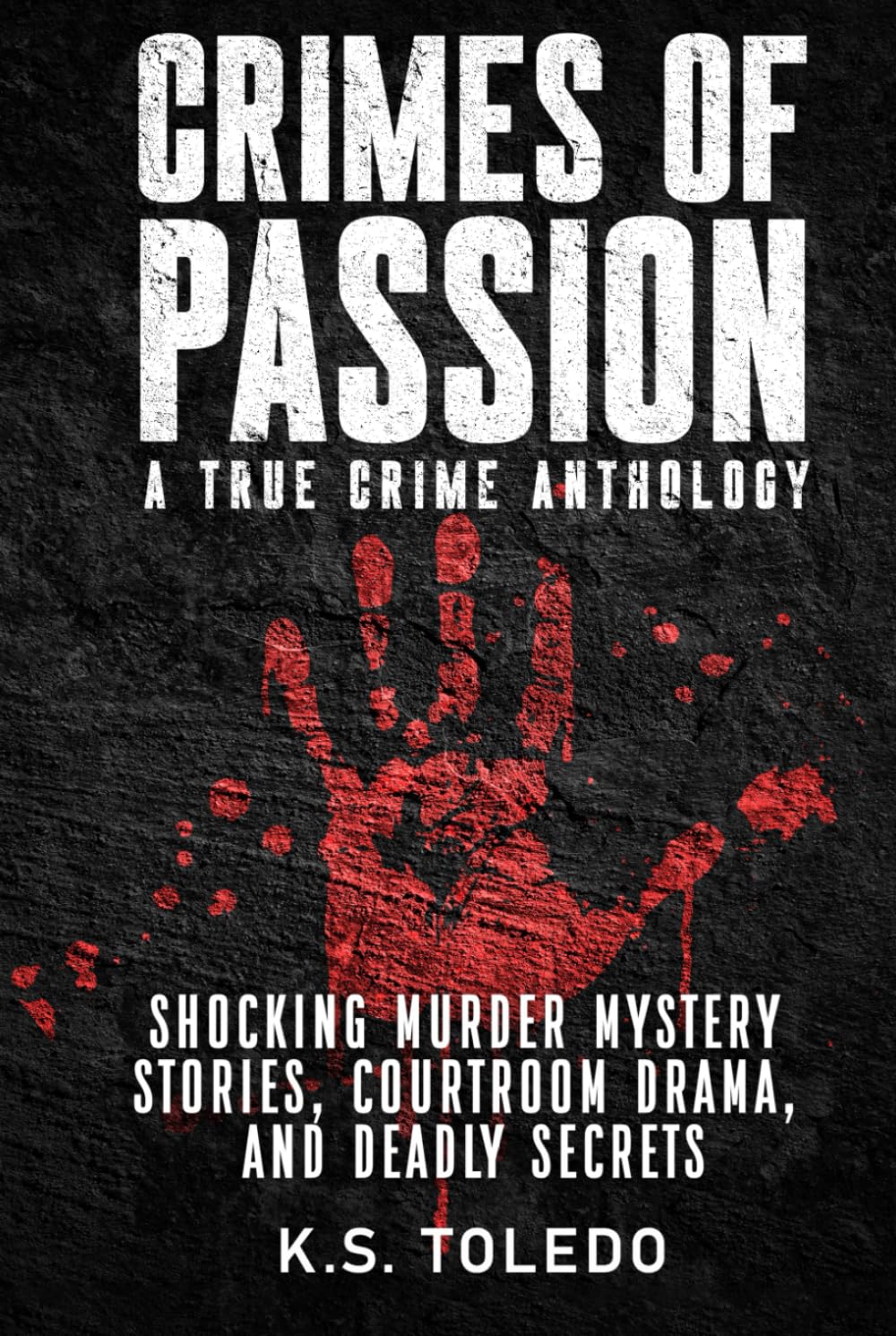 Crimes of Passion: A True Crime Anthology of Murder, Mystery, Suspense & Thriller Stories