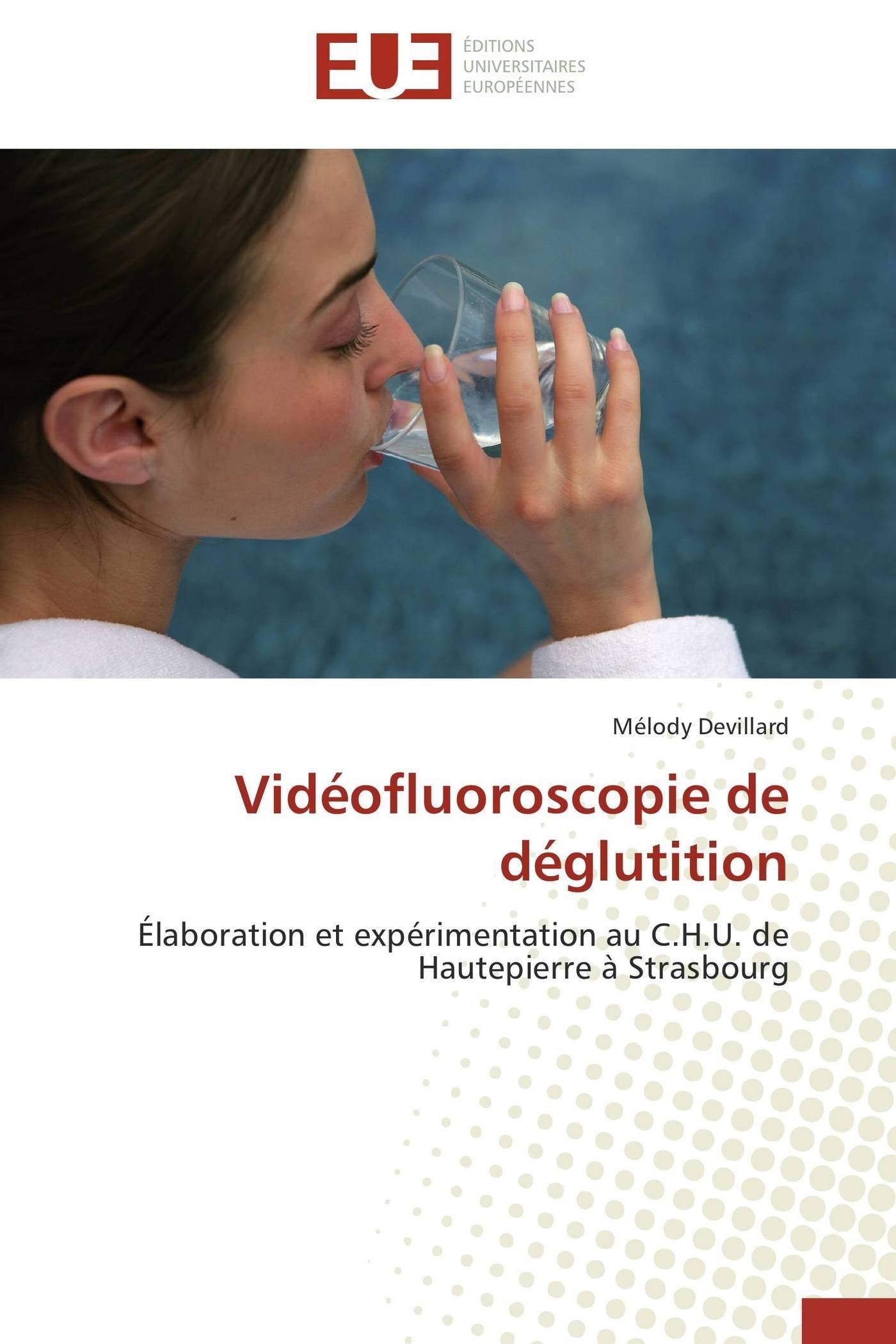 Vidéofluoroscopie de déglutition: Élaboration et expérimentation au C.H.U. de Hautepierre à Strasbourg (Omn.Univ.Europ.)
