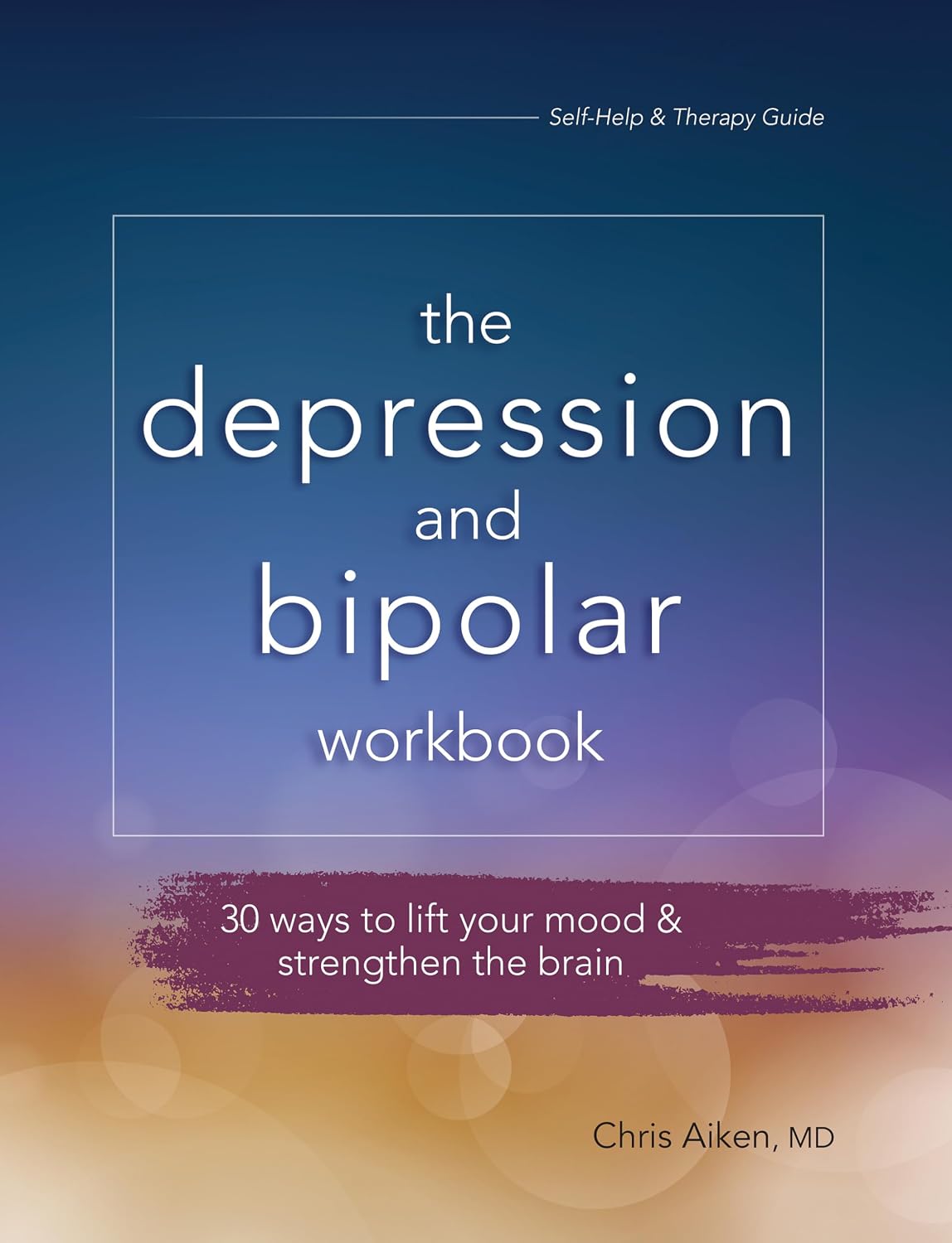 The Depression and Bipolar Workbook: 30 Ways to Lift Your Mood & Strengthen the Brain