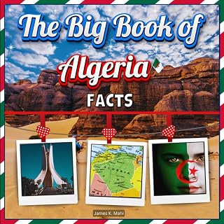 The Big Book of Algeria Facts: An Educational Country Travel Picture Book for Kids about History, Destination Places, Animals, and Many More