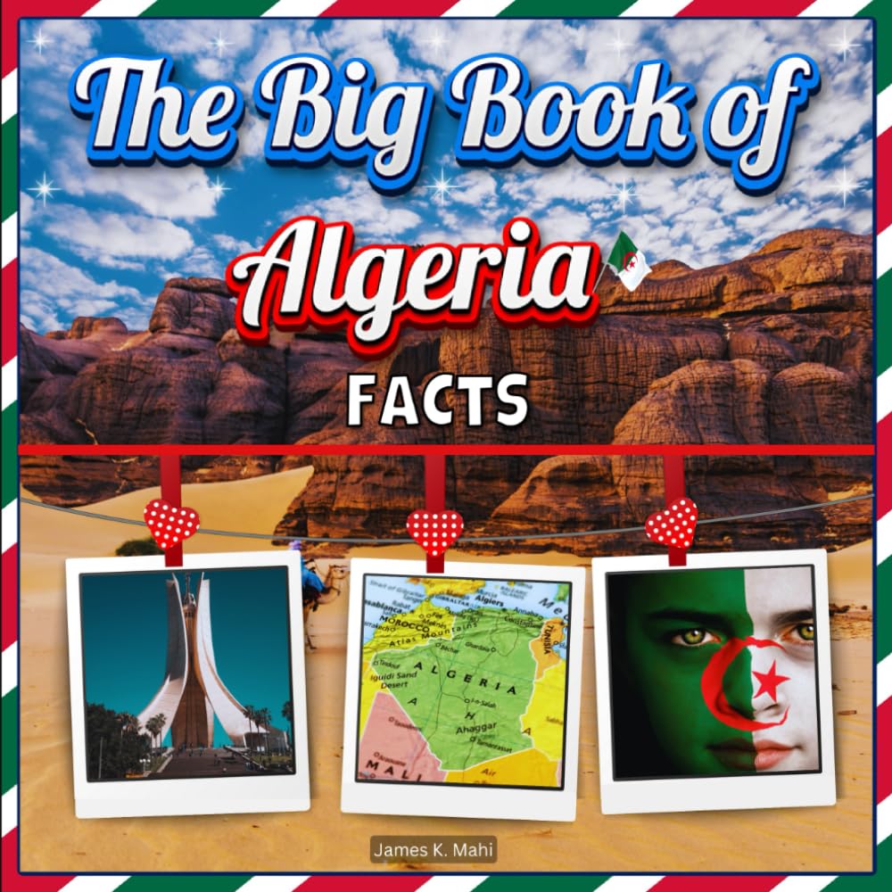The Big Book of Algeria Facts: An Educational Country Travel Picture Book for Kids about History, Destination Places, Animals, and Many More