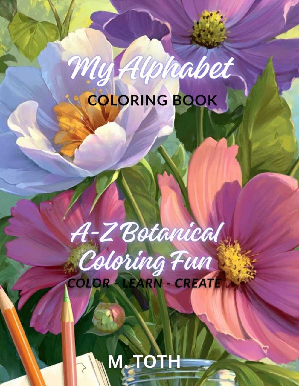 My Alphabet Flower Coloring Book: A–Z Botanical Coloring Fun
