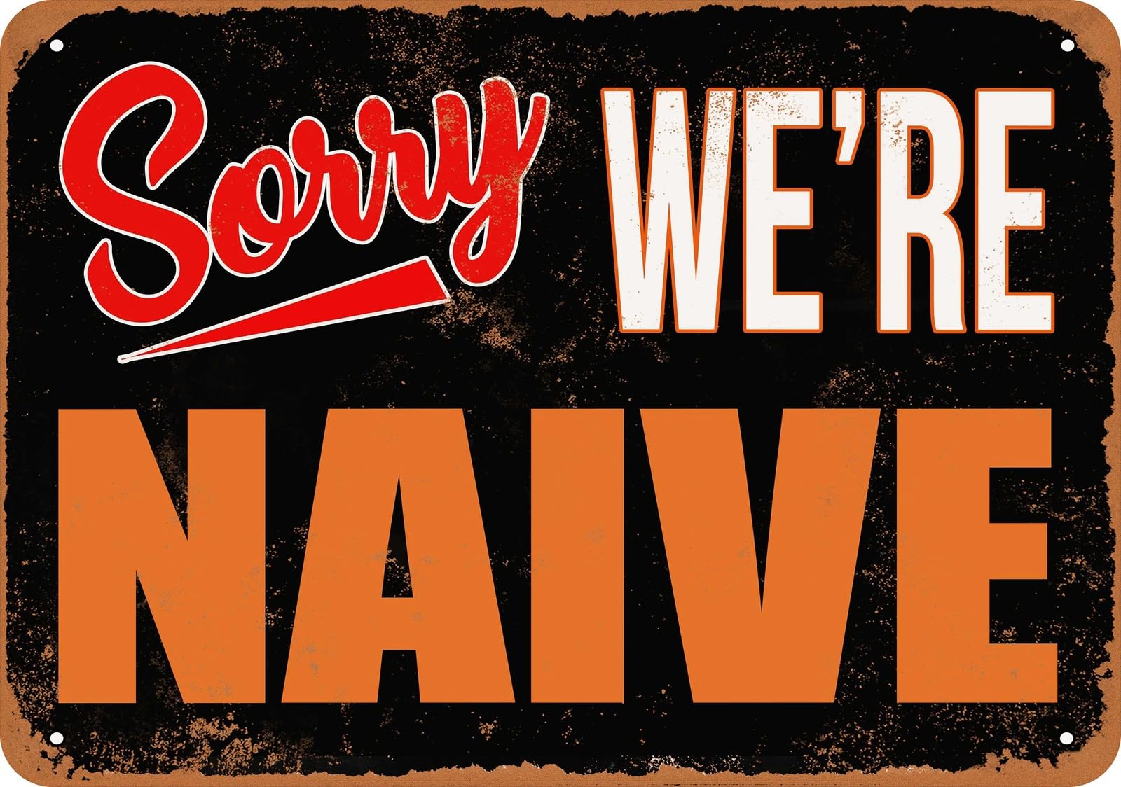 Metal Sign - SORRY, WE'RE NAIVE - Vintage Look home decor