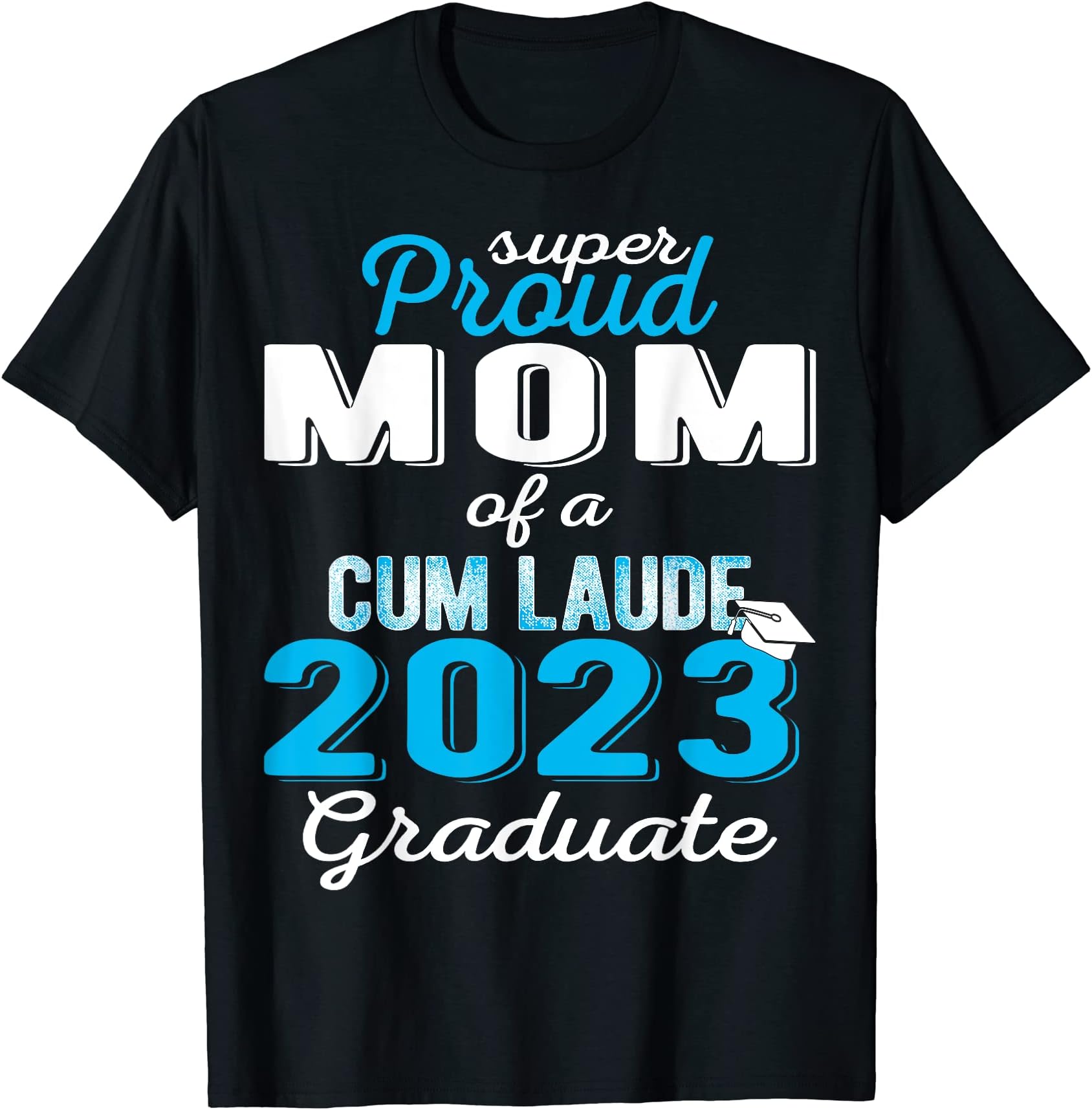 Class Of 2023 Cum Laude Graduation Family TsProud Mom of 2023 Cum Laude Graduate Class of 2023 T-Shirt