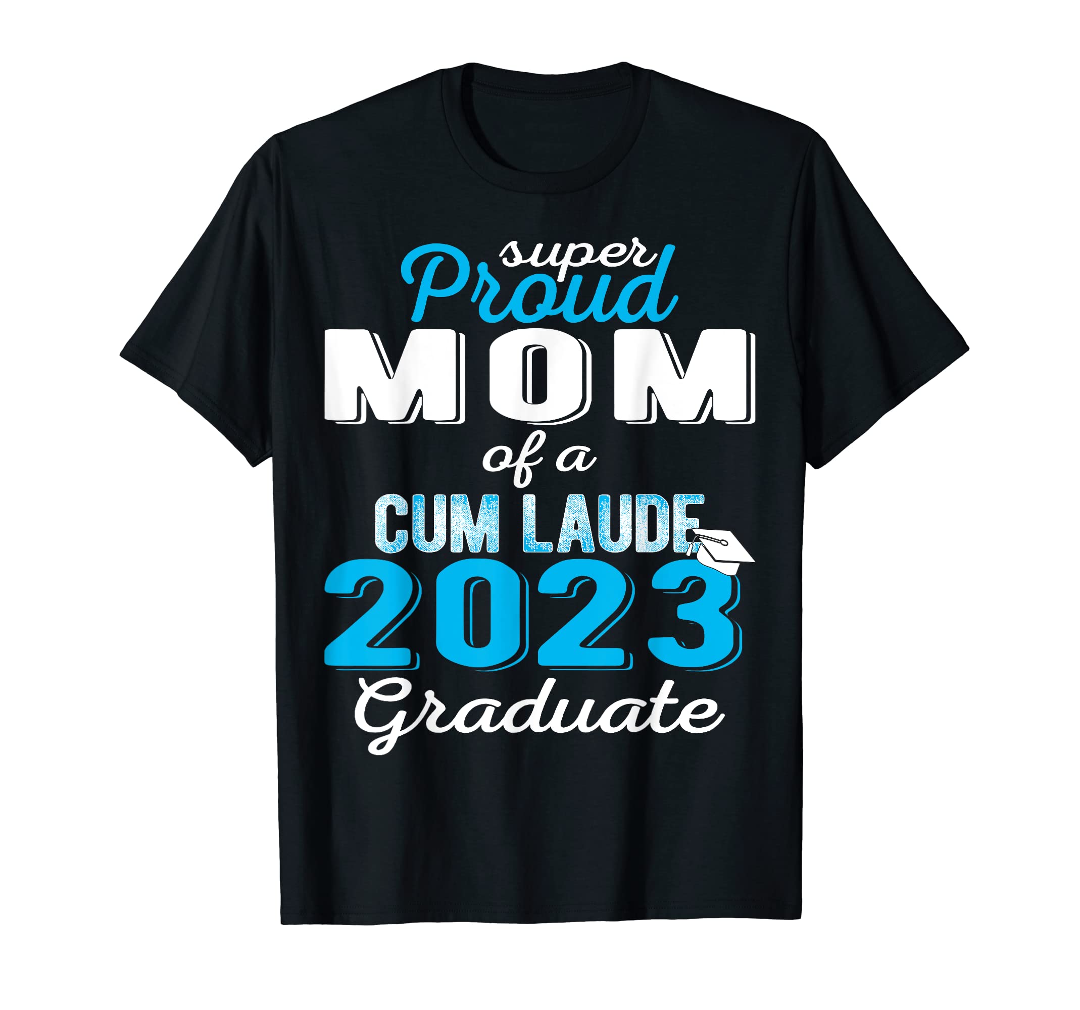 Class Of 2023 Cum Laude Graduation Family TsProud Mom of 2023 Cum Laude Graduate Class of 2023 T-Shirt