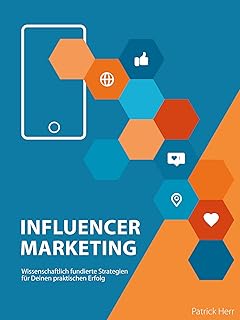 Influencer Marketing: Wissenschaftlich fundierte Strategien für deinen praktischen Erfolg (German Edition)