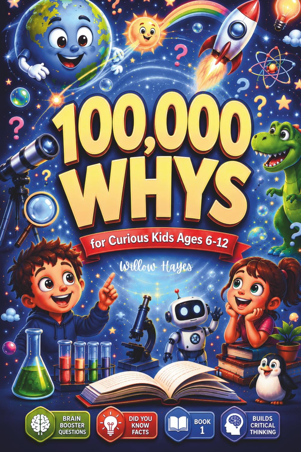 100,000 Whys for Curious Kids: 60 Big Questions and Amazing Answers That Boost Curiosity Knowledge and Smart Thinking — Science Nature Space Animals ... to 12 - Book 1 (The Curious Kids Collection)