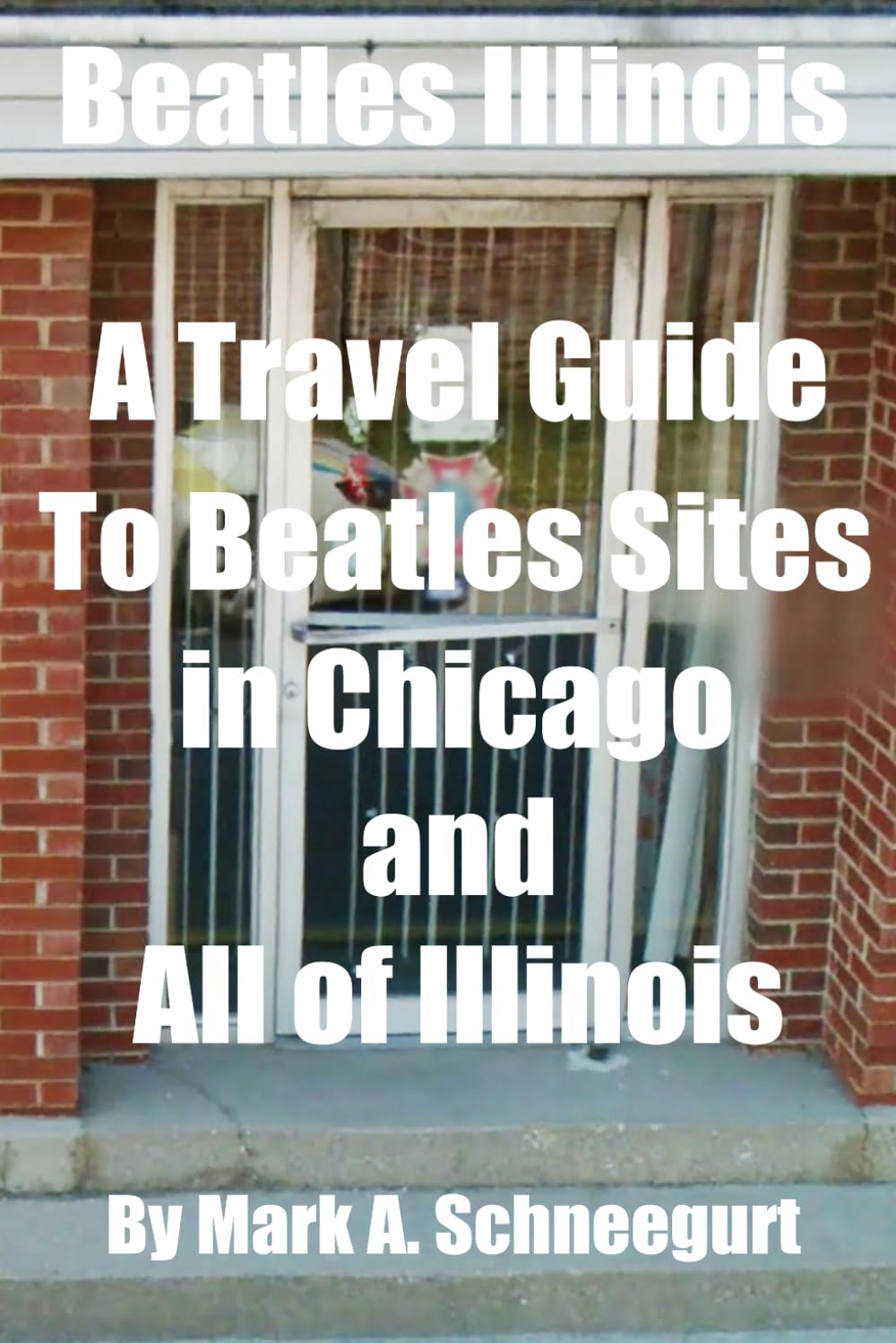Beatles Illinois: A Travel Guide to Beatles Sites in Chicago and All of Illinois