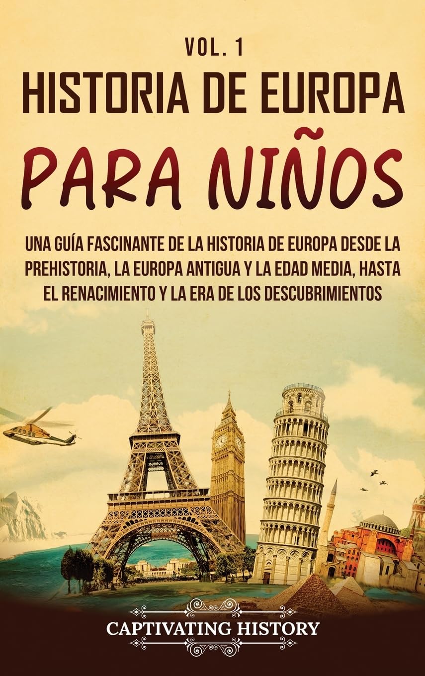 Historia de Europa para niños Vol. 1: Una guía fascinante de la historia de Europa desde la prehistoria, la Europa Antigua y la Edad Media, hasta el Renacimiento y la Era de los Descubrimientos