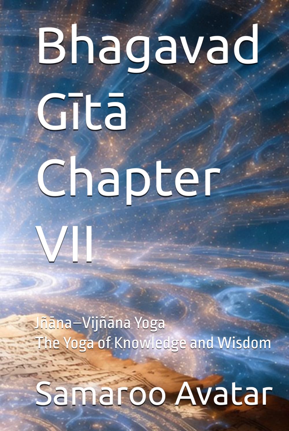 Bhagavad Gītā Chapter VII: Jñāna–Vijñāna Yoga The Yoga of Knowledge and Wisdom