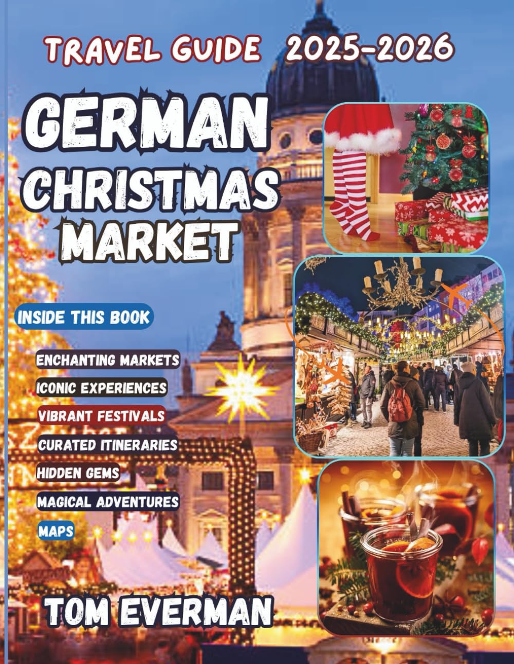 German Christmas Market Travel Guide 2025-2026: Experience Europe’s Winter Charm— Explore Historic Towns, Festive Traditions, Local Foods, and Scenic Routes from Munich to Berlin and Beyond