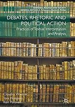 Debates, Rhetoric and Political Action: Practices of Textual Interpretation and Analysis (Rhetoric, Politics and Society)
