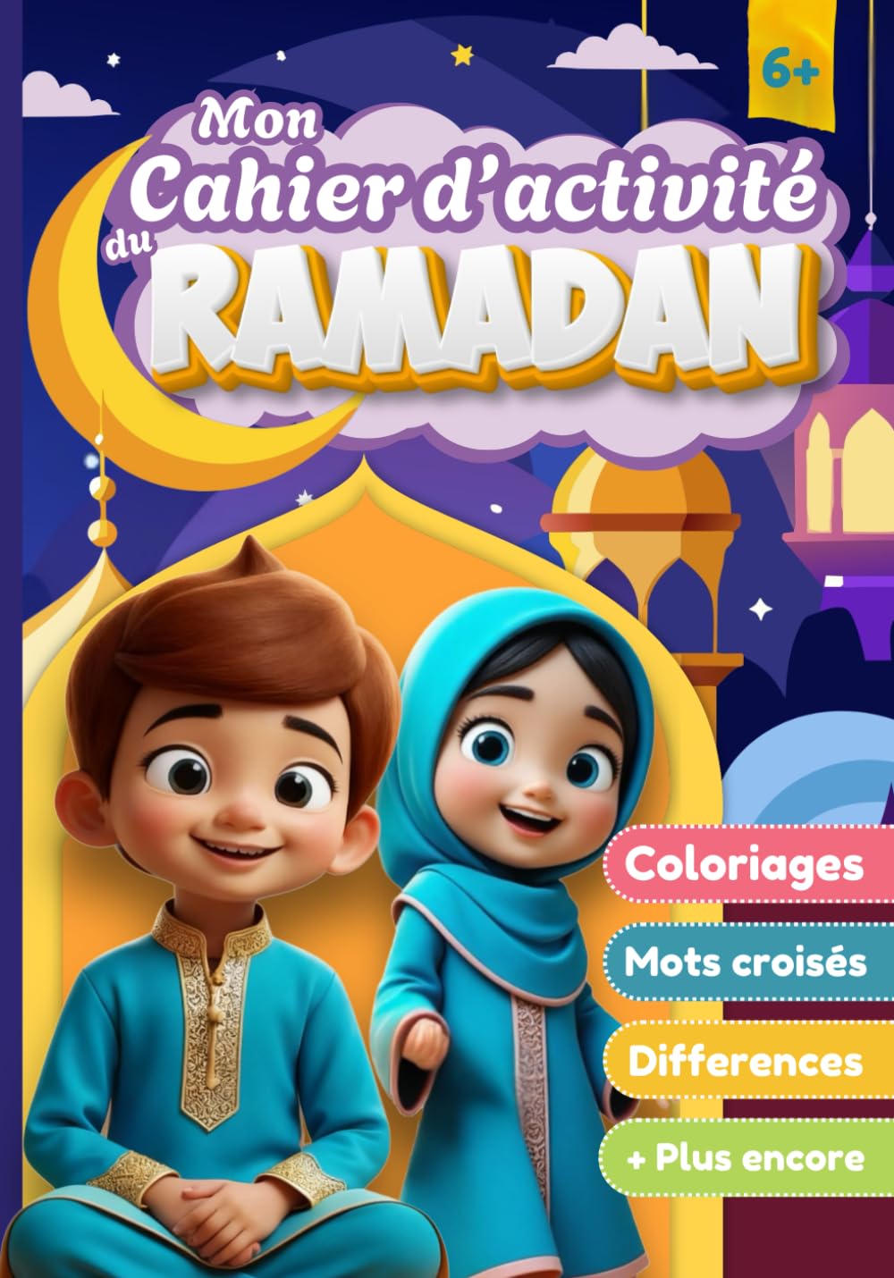 Mon Cahier d’Activité du Ramadan: Activités islamiques ludiques et éducatives pour enfants musulmans — Coloration, labyrinthes, mots mêlés, journal, ... Le livre parfait pour le Ramadan des enfants