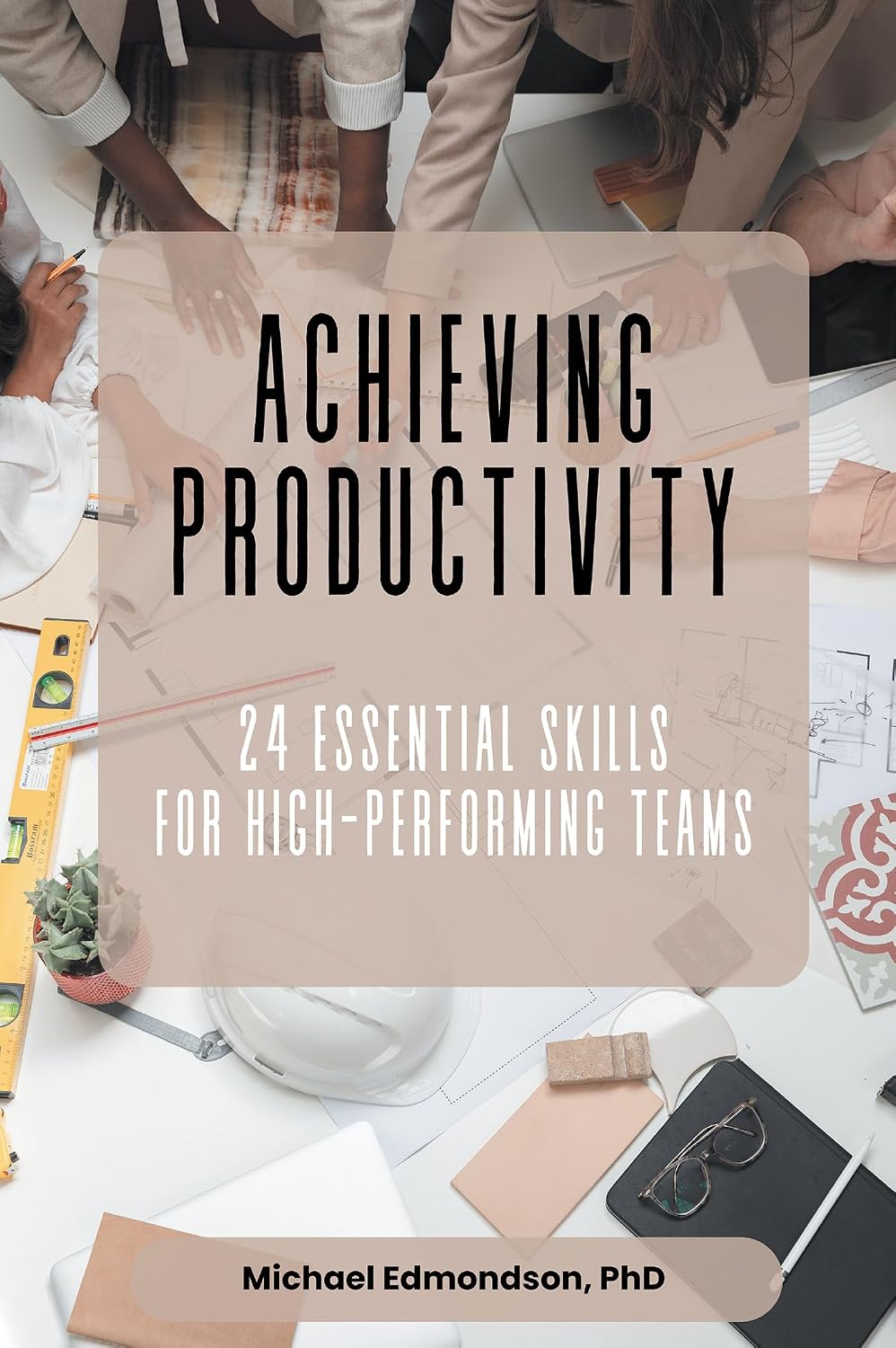 Achieving Productivity: 24 Essential Skills for High-Performing Teams