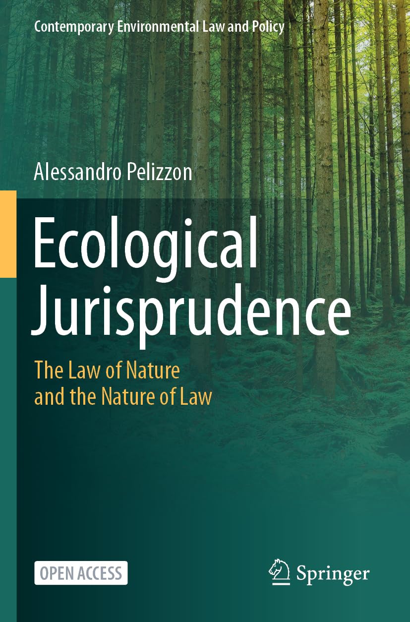 Ecological Jurisprudence: The Law of Nature and the Nature of Law (Contemporary Environmental Law and Policy)
