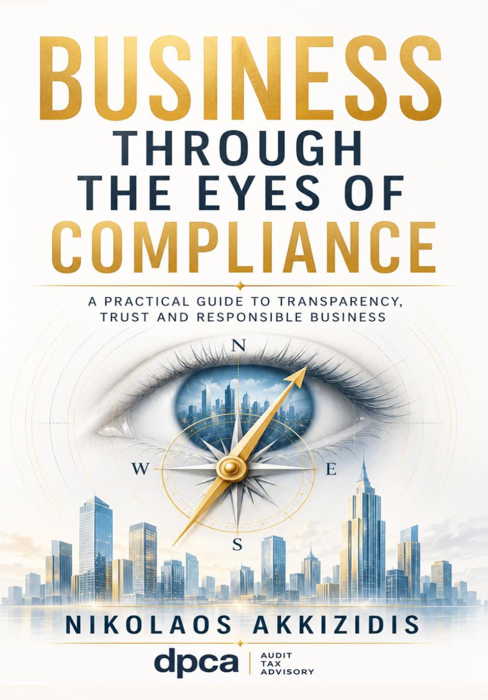 Business Through the Eyes of Compliance: A Practical Guide to Transparency Trust and Responsible Business (Responsible Regulatory Compliance)