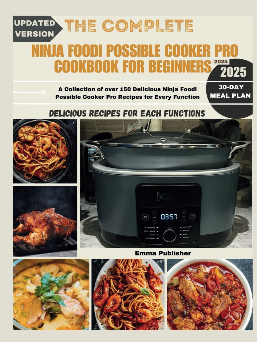 The Complete Ninja Possible Cooker Pro Cookbook for Beginners 2024: A Collection of over 150 Delicious Ninja Foodi Possible Cooker Pro Recipes for Every Function