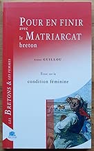 Download Pour en finir avec la matriarcat breton : Essai sur la condition féminine PDF